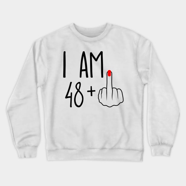 I Am 48 Plus 1 Middle Finger For A 49th Birthday Crewneck Sweatshirt by ErikBowmanDesigns